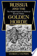 Russia and the Golden Horde : the Mongol impact on medieval Russian history /