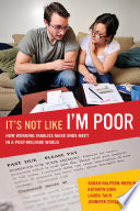 It's not like I'm poor : how working families make ends meet in a post-welfare world /