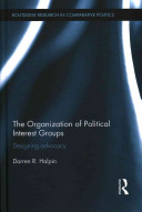 The Organizational Politics of Interest Groups : Designing advocacy /