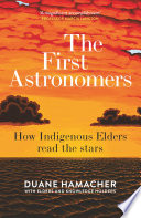 The first astronomers : how indigenous elders read the stars /