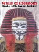 Walls of freedom : street art of the Egyptian revolution /