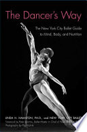 The dancer's way : the New York City Ballet guide to mind, body, and nutrition /