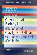 Gravitational Biology II Interaction of Gravity with Cellular Components and Cell Metabolism /