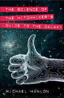 The science of the Hitchhiker's guide to the galaxy /