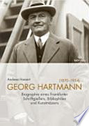 Georg Hartmann (1870-1954) : Biographie eines Frankfurter Schriftgiessers, Bibliophilen und Kunstmäzens /