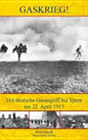 Gaskrieg! : der deutsche Gasangriff bei Ypern am 22. April 1915 ; eine kriegsgeschichtliche Studie aus dem Jahr 1934 /