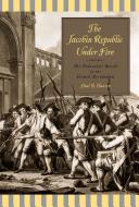 The Jacobin republic under fire : the Federalist Revolt in the French Revolution /