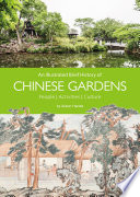 An illustrated brief history of Chinese gardens : activities, people, culture /