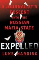 Expelled : a journalist's descent into the Russian mafia state /