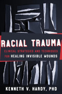 Racial trauma : clinical strategies and techniques for healing invisible wounds /