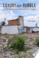 Luxury and rubble : civility and dispossession in the new Saigon /