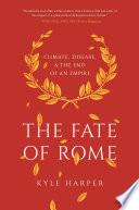 The fate of Rome : climate, disease, and the end of an empire /
