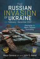 The Russian Invasion of Ukraine, February - December 2022 : destroying the myth of Russian invincibility /