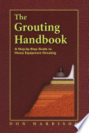 The grouting handbook a step-by-step guide to heavy equipment grouting /