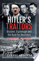 Hitler's traitors : dissent, espionage and the hunt for resisters