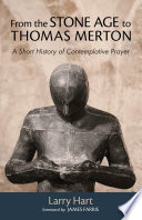 From the Stone Age to Thomas Merton : a short history of contemplative prayer /