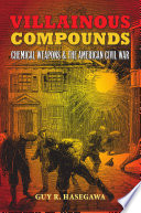 Villainous compounds : chemical weapons and the American Civil War /