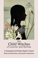 The child witches of Lucerne and Buchau : a translation of Eveline Hasler's novel /