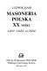 Masoneria polska XX wieku : losy, loże, ludzie /