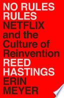 No rules rules Netflix and the culture of reinvention /