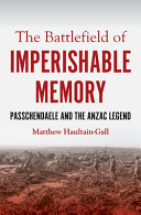 The Battlefield of Imperishable Memory : Passchendaele and the Anzac legend /