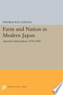 Farm and Nation in Modern Japan : Agrarian Nationalism, 1870-1940 /