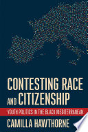 Contesting Race and Citizenship : Youth Politics in the Black Mediterranean /