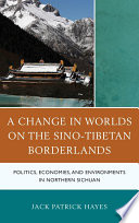 A change in worlds on the Sino-Tibetan borderlands : politics, economies, and environments in northern Sichuan /