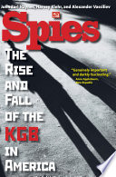 Spies : the rise and fall of the KGB in America /