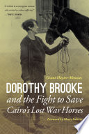Dorothy Brooke and the fight to save Cairos lost war horses /