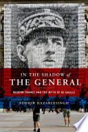 In the shadow of the general : modern France and the myth of De Gaulle /