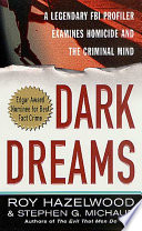 Dark dreams : a legendary FBI profiler examines homicide, and the criminal mind /