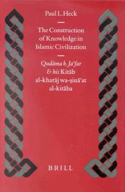 The construction of knowledge in Islamic civilization : Qud�ama b. Ja�far and his Kit�ab al-Khar�aj wa-�sin�a�at al-kit�aba /