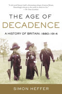 The age of decadence : a history of Britain : 1880 to 1914 /