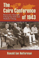 The Cairo Conference of 1943 : Roosevelt, Churchill, Chiang Kai-shek, and Madame Chiang /