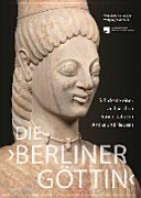 Die 'Berliner Göttin' : Schicksale einer archaischen Frauenstatue in Antike und Neuzeit /
