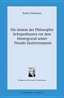 Die Genese der Philosophie Schopenhauers vor dem Hintergrund seiner Pseudo-Taulerrezeption /