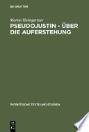 Pseudojustin, �Uber die Auferstehung : Text und Studie /
