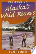 Fly-fishing Alaska's wild rivers /