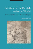 Mutiny in the Danish Atlantic world : convicts, sailors and a dissonant empire /