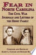 Fear in North Carolina : the Civil War journals and letters of the Henry family /