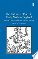 The culture of cloth in early modern England : textual constructions of a national identity /