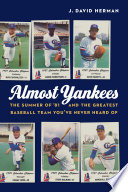 Almost Yankees : the summer of '81 and the greatest baseball team you've never heard of /