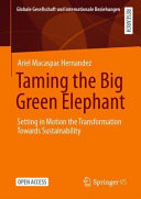 Taming the Big Green Elephant : Setting in Motion the Transformation Towards Sustainability /
