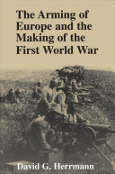 The arming of Europe and the making of the First World War