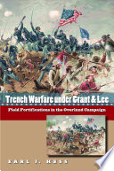 Trench warfare under Grant & Lee : field fortifications in the Overland Campaign /