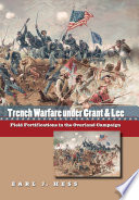 Trench warfare under Grant and Lee : field fortifications in the Overland Campaign /