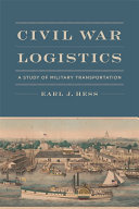 Civil War logistics : a study of military transportation /