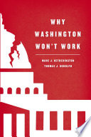 Why Washington won't work : polarization, political trust, and the governing crisis /