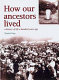 How our ancestors lived : a history of life a hundred years ago /
